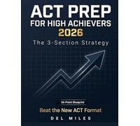ACT Prep for High Achievers 2026: The 3-Section Strategy: Beat the Enhanced ACT with 4-Choice Math Hacks, Desmos Shortcuts, and the 36-Point Blueprint.