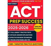 ACT PREP SUCCESS: The Ultimate Study Guide to Ace the ACT Exam: Dominate Every Section and Unlock Your Dream Score |7 Full-Length Practice Tests, 1500+ Targeted Questions and Game-Changing Strategies