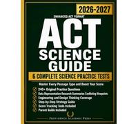 ACT Science Guide: Complete Prep to Master Every Passage with Practice Questions Full-Length Tests Proven Strategies and Step-by-Step Explanations to ... Score on the Enhanced ACT Science Section