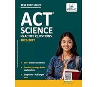 ACT Science Practice Questions: 500+ Practice Questions with Strategy-Based Explanations, Diagnostic Test & Full-Length ACT Science Test to Boost Your Enhanced ACT Score (Test Prep Series)
