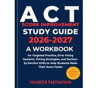 ACT Score Improvement Study Guide 2026-2027: A Workbook for Targeted Practice, Error Fixing Systems, Timing Strategies, and Section-by-Section Drills ... Faster (InsightEd Success Blueprint Series)