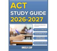 ACT STUDY GUIDE 2026-2027: Complete Practice Exam With 9 full length Past Questions And Complete Answer Explanation