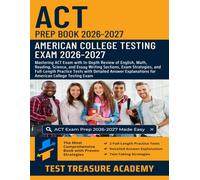 ACT Study Guide 2026-2027: In-Depth Review of English, Math, Reading, Science, and Essay Writing Sections, and Practice Tests for American College Testing Exam