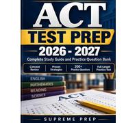 ACT TEST PREP 2026-2027: Complete Study Guide and Practice Question Bank Concept Review | Proven Strategies | 200+ Practice Questions | Full-Length Practice Test