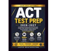 ACT Test Prep 2026-2027: Comprehensive Study Guide with Full-Length Practice Tests, Detailed Answer Explanations, Proven Strategies, Targeted Review, and Essential Techniques to Achieve a Higher Score