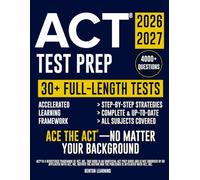 ACT® Test Prep: The Complete and Up-to-Date Prep Book to Master the ACT® Exam. Step-by-Step Explanations, Test-Day Tips, and Full-Length Practice Tests