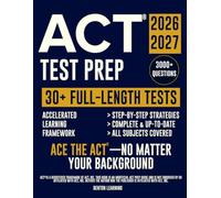 ACT® Test Prep: The Complete and Up-to-Date Study Guide to Prepare for the ACT® Exam. Step-by-Step Guidance, Test-Day Tips, and Full-Length Practice Tests