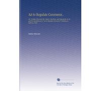Act to Regulate Commerce..: Mr. Foraker Presented the. Report, Hearings, and Arguments in Regard to Amendment to "Act to Regulate Commerce", Relating to Railway Pools.