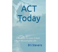 ACT Today: Daily Act Practices To Unhook From Your Struggles, And Live Your Rich & Meaningful Life