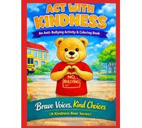 Act with Kindness- Anti Bullying Activity & Coloring Book.: “Brave Voices, Kind Choices” (The Kindness Bear Series: Brave Voices, Kind Choices)