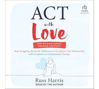 ACT with Love: Stop Struggling, Reconcile Differences, and Strengthen Your Relationship with Acceptance and Commitment Therapy