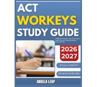 ACT WORKKEYS STUDY GUIDE 2026-2027: Complete Practice Exam With 9 full length Past Questions And Complete Answer Explanation