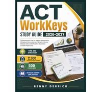 ACT WorkKeys Study Guide 2026-2027: Comprehensive Prep for Applied Mathematics, Workplace Documents, and Graphic Literacy Modules with 2,500 Practice Questions and 500 Flashcards