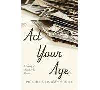 Act Your Age: A Coming of (Middle) Age Memoir