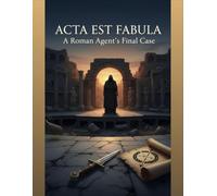 Acta Est Fabula: A Roman Agent'S Final Case