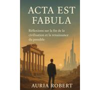 Acta est fabula: Réflexions sur la fin de la civilisation et la renaissance du possible (Essai philosophique)