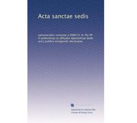 Acta sanctae sedis: ephemerides romanae a SSMO D. N. Pio PP. X authenticae et officales Apostolicae Sedis actis publice evulgandis declaratae.: Volume 26