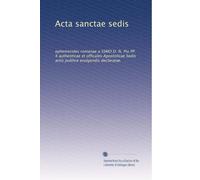 Acta sanctae sedis: ephemerides romanae a SSMO D. N. Pio PP. X authenticae et officales Apostolicae Sedis actis publice evulgandis declaratae.: Volume 12