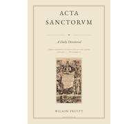 Acta Sanctorum: A Daily Devotional - Three Hundred Fifteen Lives of the Saints, January 1 to November 10