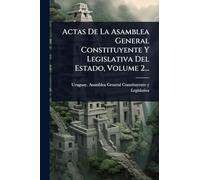 Actas De La Asamblea General Constituyente Y Legislativa Del Estado, Volume 2...