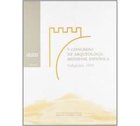 Actas del V Congreso de Arqueología Medieval Española, Valladolid, 22 a 27 de marzo de 1999