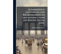 Actenmäßige Geschichte der Räuberbanden an den beyden Ufern des Rheins, Erster Theil