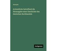 Actenstücke betreffend die Herausgabe einer Geschichte des deutschen Buchhandels