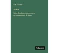 Actéon: Opéra-Comique en un acte, avec accompagnement de piano.