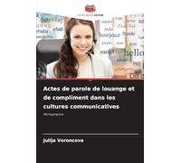 Actes de parole de louange et de compliment dans les cultures communicatives: Monographie