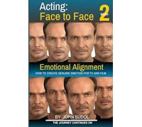 Acting Face to Face 2: How to Create Genuine Emotion For TV and Film (Language of the Face)