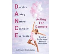 Acting for Dancers: Training Performers ,Not Just Technique