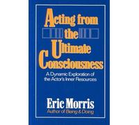 [(Acting from the Ultimate Consciousness )] [Author: Eric Morris] [Feb-1992]