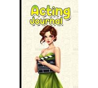Acting Journal for Beginners: Daily Rehearsal Notes & Self-Reflection: For New Actors, Theatre Students & Drama Learners