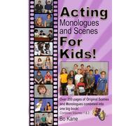 Acting Monologues and Scenes For Kids!: Over 200 pages of scenes and monologues for kids 6 to 13.