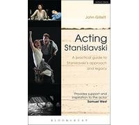 Acting Stanislavski: A practical guide to Stanislavski’s approach and legacy