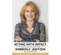Acting with Impact 2nd Edition: How to Capture the Audience’s Heart, Deliver an Authentic, Multilayered Character, and Disrupt the Industry with Your Depth and Freedom!