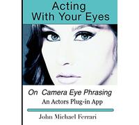 Acting with your Eyes: On Camera Eye Phrasing