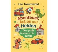 Action, Abenteuer und Helden: Das große Malbuch für Jungs