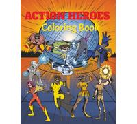 ACTION HEROES COLORING BOOK: Action Heroes Coloring Book 'Color Your Way to Action Adventure Unleash Your Inner Hero-One Color a Time'