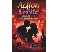 Action ou Vérité - Version HOT: 50 défis et questions pour couples adultes - le jeu parfait pour pimenter vos soirées et réveiller la complicité