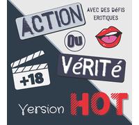 Action ou vérité version HOT: Livre de jeu pour couple coquin I Idéal pour pimenter sa vie amoureuse, augmenter la complicité avec son partenaire et ... pour la saint valentin, mariage, fête,...