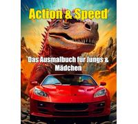Action & Speed: Das ultimative Ausmalbuch für Jungs & Mädchen ab 6 Jahren (Autos, Dinos, Weltraum & mehr)