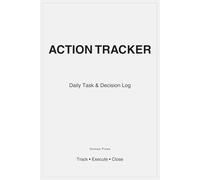 Action Tracker: Daily Task & Decision Log for Work, Projects and Follow-Ups: For operators, managers and teams who need clarity on what gets done, what is blocked and what happens next