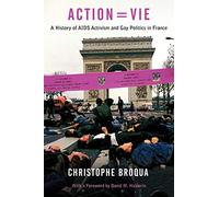 Action=Vie: A History of AIDS Activism and Gay Politics in France