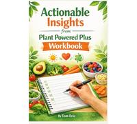 ACTIONABLE INSIGHTS FROM PLANT POWERED PLUS WORKBOOK: INSPIRED BY DR. WILL BULSIEWICZ: Heal Your Gut, Reduce Inflammation, and Build Sustainable Plant-Powered Habits