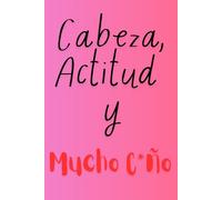 ACTITUD CABEZA Y MUCHO COÑO: MENOS DUDAS. MÁS ACCIÓN.