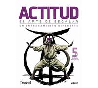 Actitud, el arte de escalar: Un entrenamiento diferente (MANUALES DESNIVEL)