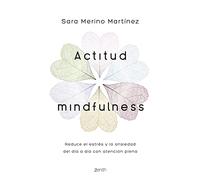 Actitud Mindfulness: Reduce el estrés y la ansiedad del día a día con atención plena (Autoayuda y superación)