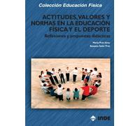 Actitudes, Valores Y Normas En La Aeducación Física Y El Deporte: Reflexiones y propuestas didácticas: 153 (Educación Física... Obras generales)