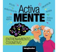 Activa Mente Entrenamiento Cognitivo: Libro de actividades para que los adultos mayores potencien su capacidad cognitiva entrenando habilidades de ... y atención. (Colección Activa Mente)